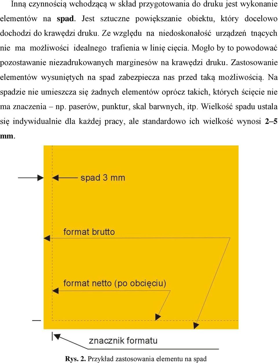 Mogło by to powodować pozostawanie niezadrukowanych marginesów na krawędzi druku. Zastosowanie elementów wysuniętych na spad zabezpiecza nas przed taką możliwością.