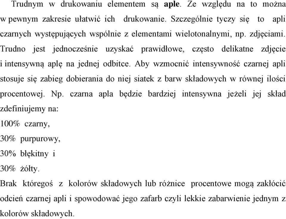 Trudno jest jednocześnie uzyskać prawidłowe, często delikatne zdjęcie i intensywną aplę na jednej odbitce.