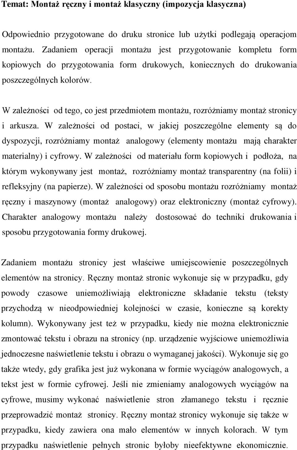 W zależności od tego, co jest przedmiotem montażu, rozróżniamy montaż stronicy i arkusza.