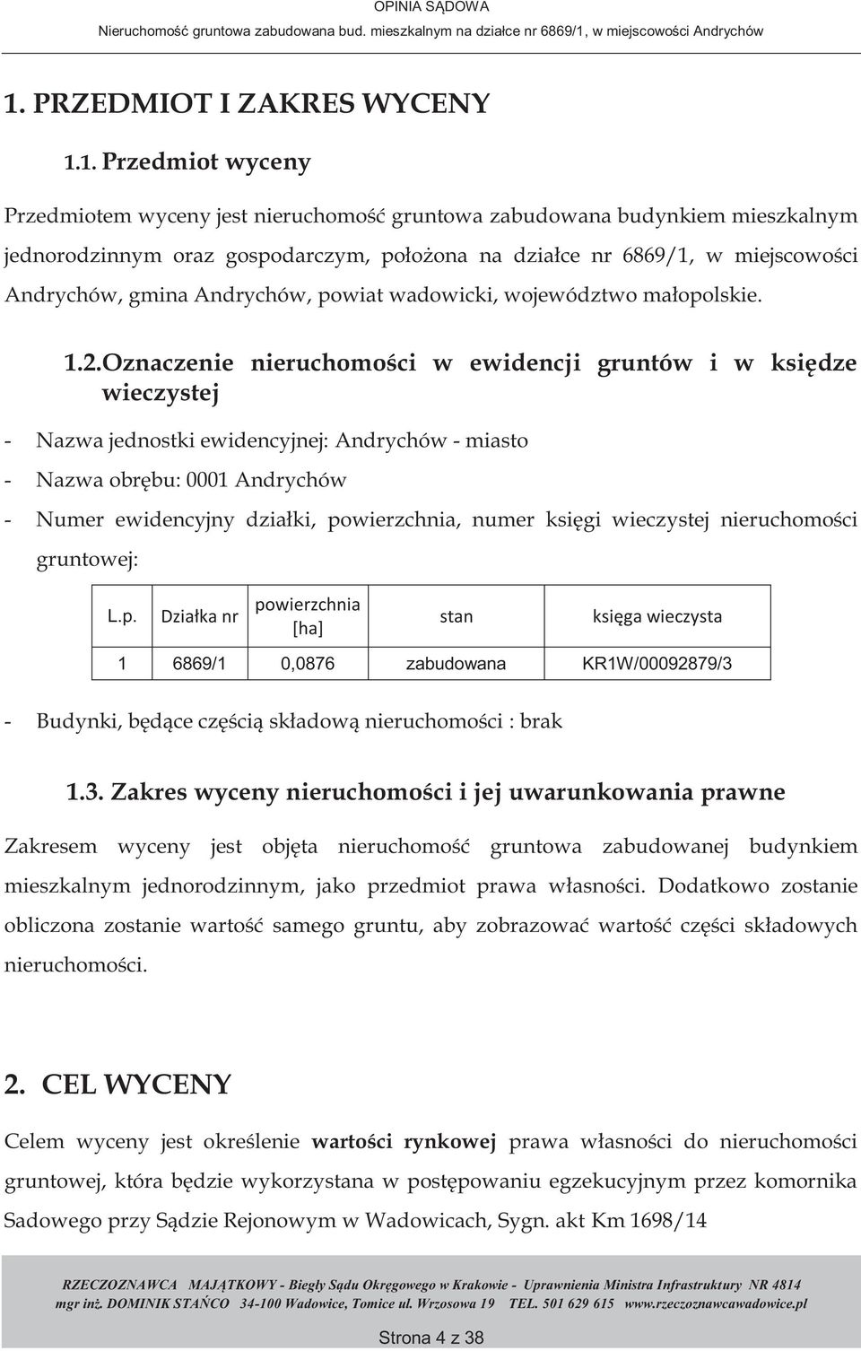 Oznaczenie nieruchomości w ewidencji gruntów i w księdze wieczystej - Nazwa jednostki ewidencyjnej: Andrychów - miasto - Nazwa obrębu: 0001 Andrychów - Numer ewidencyjny działki, powierzchnia, numer