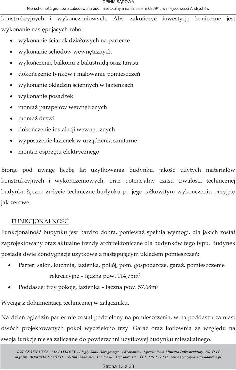 tynków i malowanie pomieszczeń wykonanie okładzin ściennych w łazienkach wykonanie posadzek montaż parapetów wewnętrznych montaż drzwi dokończenie instalacji wewnętrznych wyposażenie łazienek w