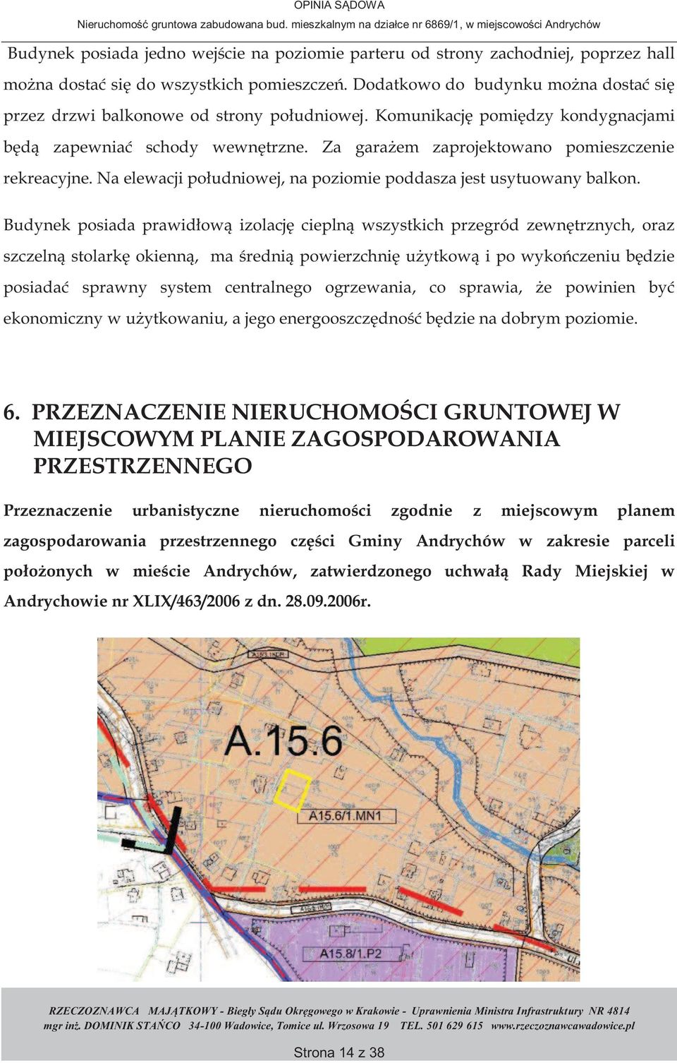 Za garażem zaprojektowano pomieszczenie rekreacyjne. Na elewacji południowej, na poziomie poddasza jest usytuowany balkon.