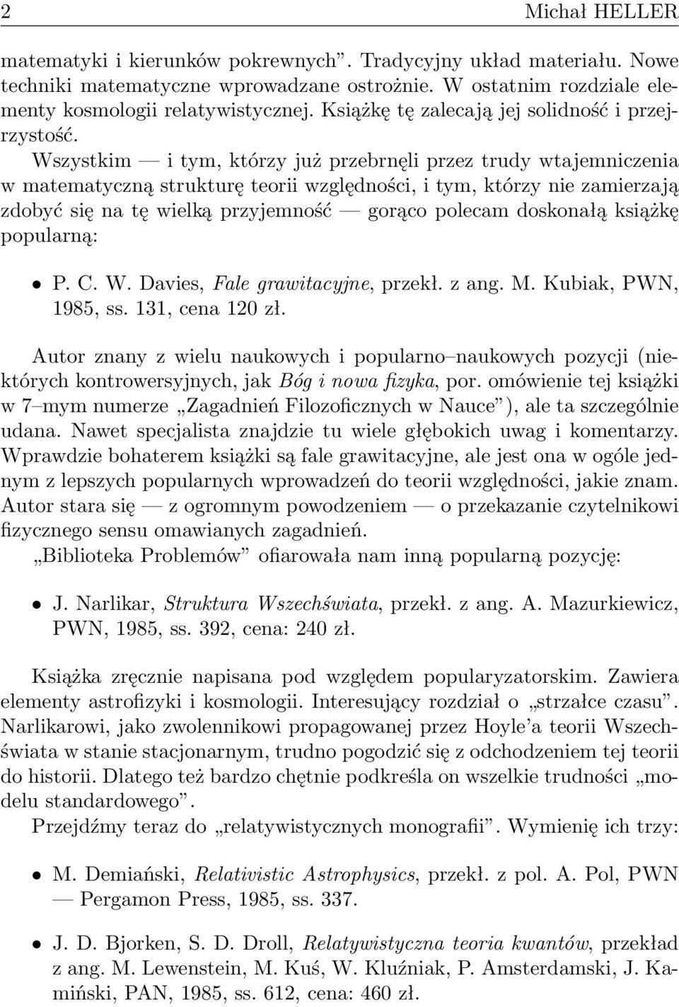 Wszystkim i tym, którzy już przebrnęli przez trudy wtajemniczenia w matematyczną strukturę teorii względności, i tym, którzy nie zamierzają zdobyć się na tę wielką przyjemność gorąco polecam