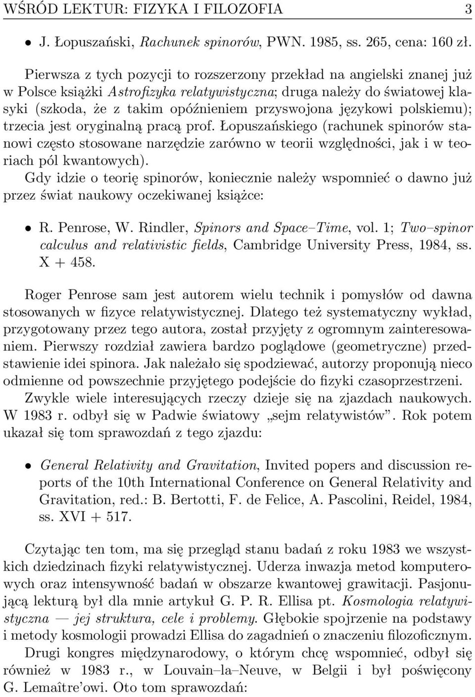 językowi polskiemu); trzecia jest oryginalną pracą prof. Łopuszańskiego (rachunek spinorów stanowi często stosowane narzędzie zarówno w teorii względności, jak i w teoriach pól kwantowych).