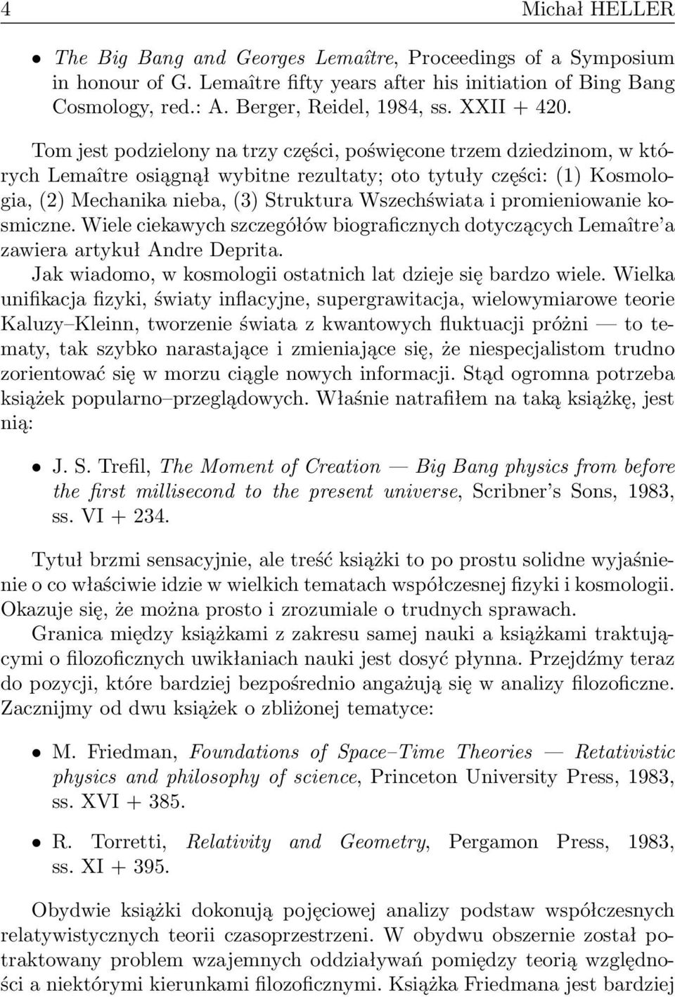 Tom jest podzielony na trzy części, poświęcone trzem dziedzinom, w których Lemaître osiągnął wybitne rezultaty; oto tytuły części: (1) Kosmologia, (2) Mechanika nieba, (3) Struktura Wszechświata i