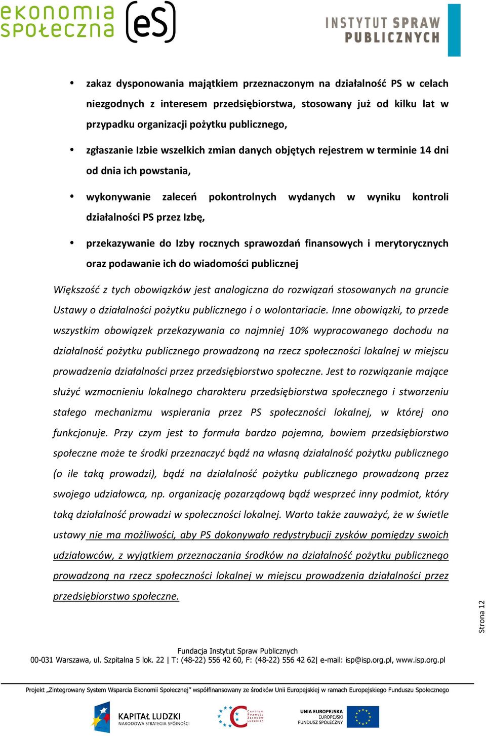 rocznych sprawozdań finansowych i merytorycznych oraz podawanie ich do wiadomości publicznej Większość z tych obowiązków jest analogiczna do rozwiązań stosowanych na gruncie Ustawy o działalności