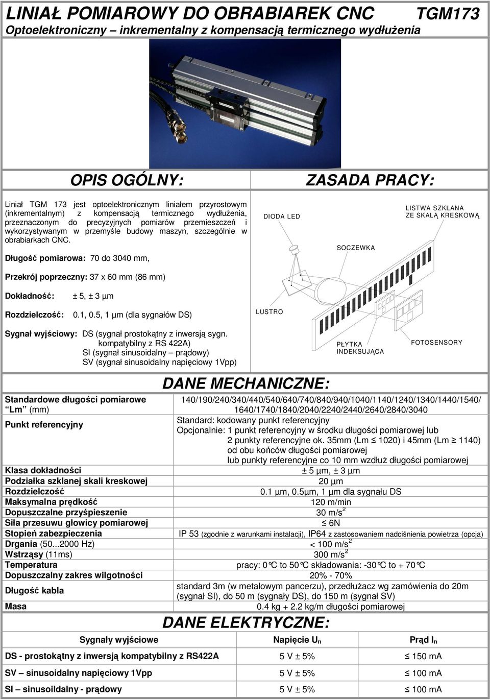 Długość pomiarowa: 0 do 00 mm, DIOD LED SOCZEWK LISTW SZKLN ZE SKLĄ KRESKOWĄ Przekrój poprzeczny: x 0 mm (8 mm) Dokładność: ±, ± µm Rozdzielczość: 0., 0.