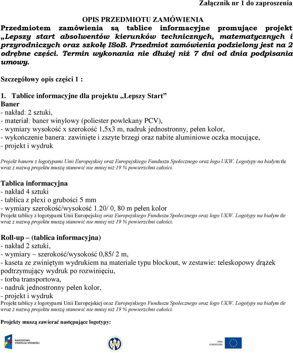 Tablice informacyjne dla projektu Lepszy Start Baner - nakład: 2 sztuki, - materiał: baner winylowy (poliester powlekany PCV), - wymiary wysokość x szerokość 1,5x3 m, nadruk jednostronny, pełen