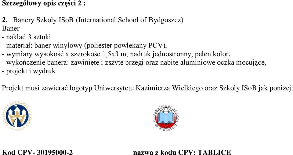 powlekany PCV), - wymiary wysokość x szerokość 1,5x3 m, nadruk jednostronny, pełen kolor, - wykończenie banera: