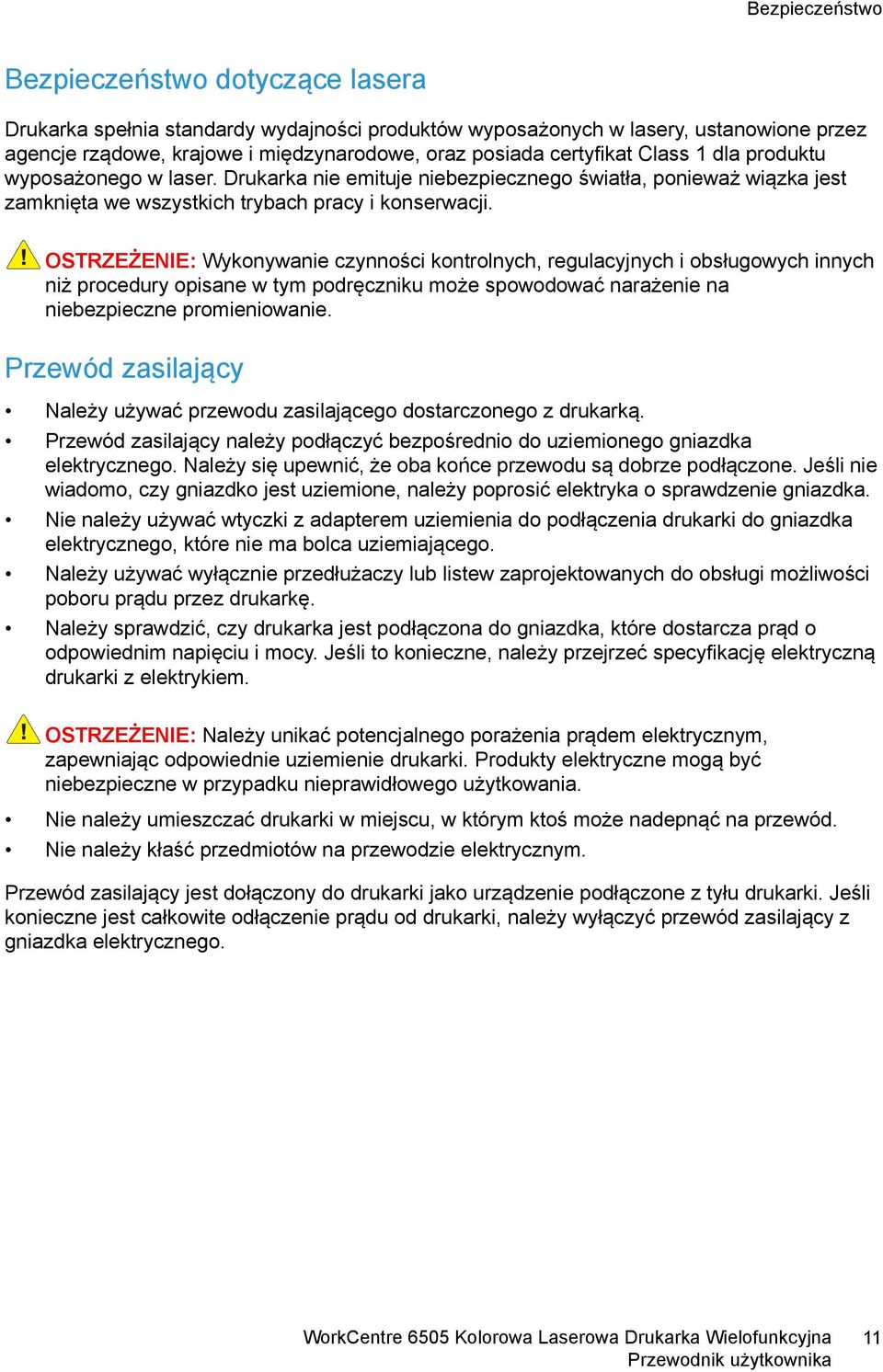 OSTRZEŻENIE: Wykonywanie czynności kontrolnych, regulacyjnych i obsługowych innych niż procedury opisane w tym podręczniku może spowodować narażenie na niebezpieczne promieniowanie.