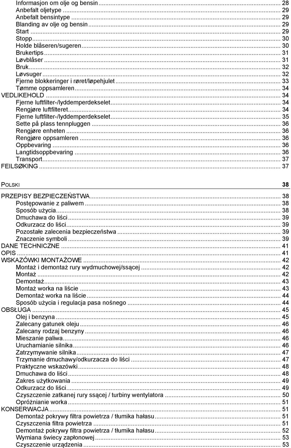 .. 34 Fjerne luftfilter-/lyddemperdekselet... 35 Sette på plass tennpluggen... 36 Rengjøre enheten... 36 Rengjøre oppsamleren... 36 Oppbevaring... 36 Langtidsoppbevaring... 36 Transport.