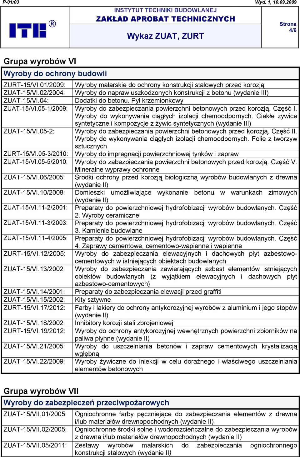 05-1/2009: Wyroby do zabezpieczania powierzchni betonowych przed korozją. Część I. Wyroby do wykonywania ciągłych izolacji chemoodpornych.