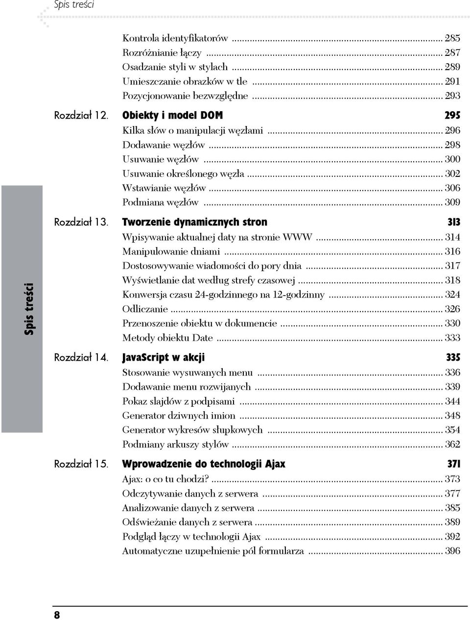 .. 309 Rozdział 13. Tworzenie dynamicznych stron 313 Wpisywanie aktualnej daty na stronie WWW... 314 Manipulowanie dniami... 316 Dostosowywanie wiadomości do pory dnia.