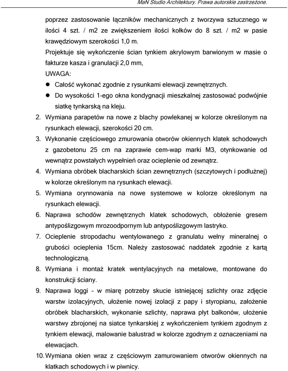 Do wysokości 1-ego okna kondygnacji mieszkalnej zastosować podwójnie siatkę tynkarską na kleju. 2.