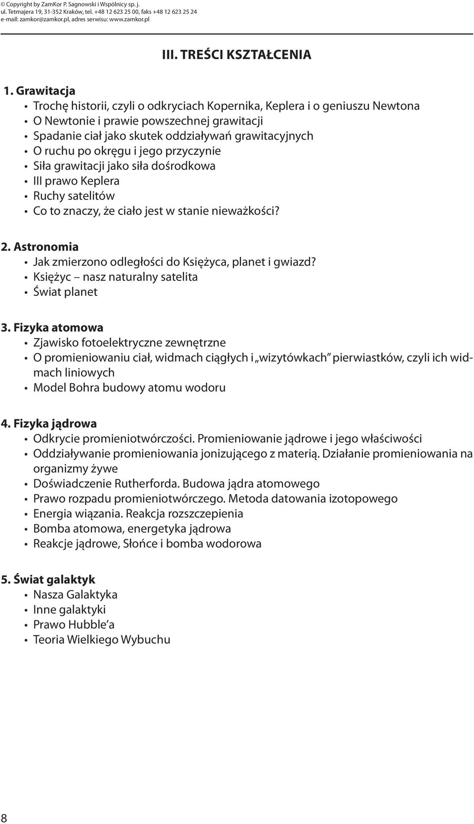 okręgu i jego przyczynie Siła grawitacji jako siła dośrodkowa III prawo Keplera Ruchy satelitów Co to znaczy, że ciało jest w stanie nieważkości? 2.