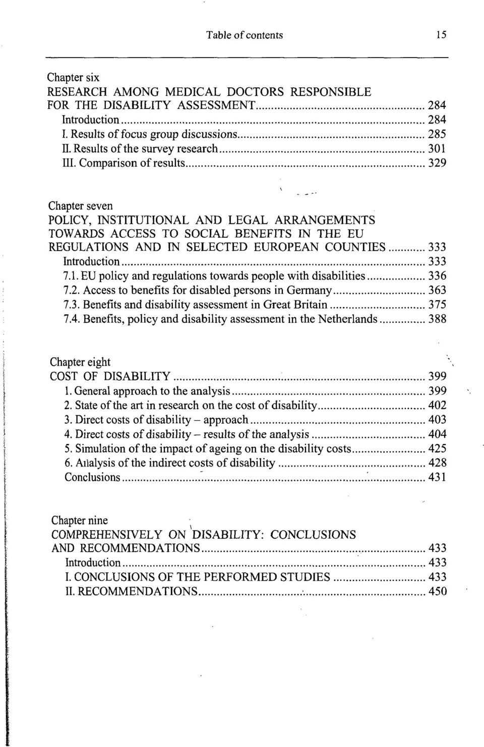 Comparison of results 329 Chapter seven POLICY, INSTITUTIONAL AND LEGAŁ ARRANGEMENTS TOWARDS ACCESS TO SOCIAL BENEFITS IN THE EU REGULATIONS AND IN SELECTED EUROPEAN COUNTIES 333 Introduction 333 7.1.