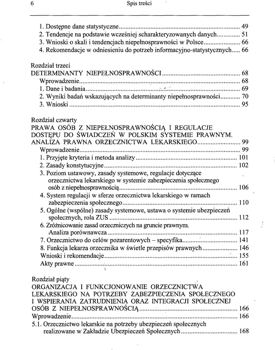 Wyniki badań wskazujących na determinanty niepełnosprawności 70 3. Wnioski 95 Rozdział czwarty PRAWA OSÓB Z NIEPEŁNOSPRAWNOŚCIĄ I REGULACJE DOSTĘPU DO ŚWIADCZEŃ W POLSKIM SYSTEMIE PRAWNYM.