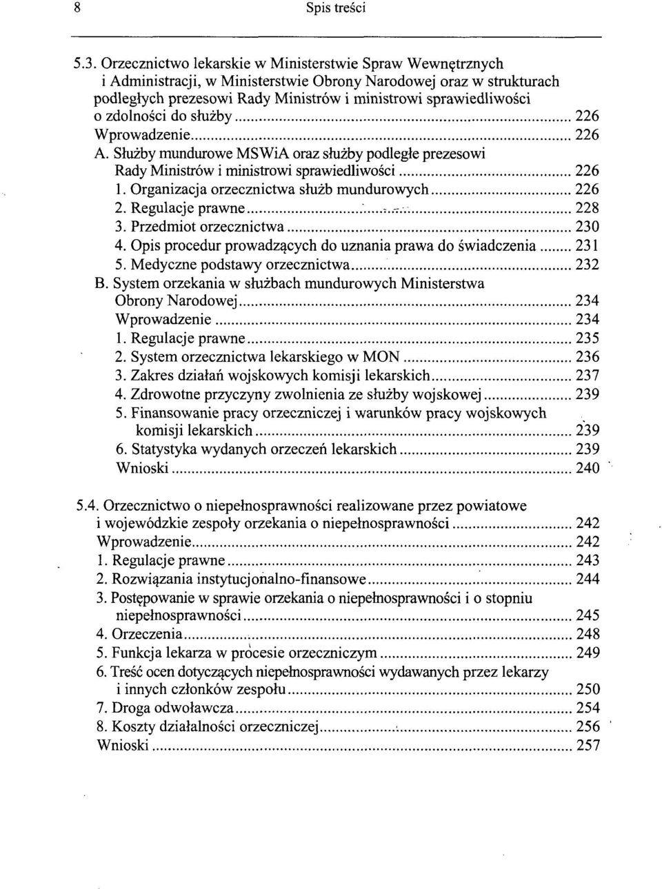 zdolności do służby 226 Wprowadzenie 226 A. Służby mundurowe MSWiA oraz służby podległe prezesowi Rady Ministrów i ministrowi sprawiedliwości 226 1. Organizacja orzecznictwa służb mundurowych 226 2.