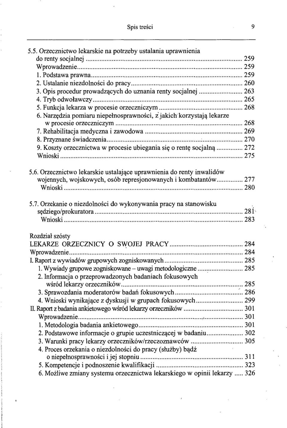 Narzędzia pomiaru niepełnosprawności, z jakich korzystają lekarze w procesie orzeczniczym 268 7. Rehabilitacja medyczna i zawodowa 269 8. Przyznane świadczenia ; 270 9.