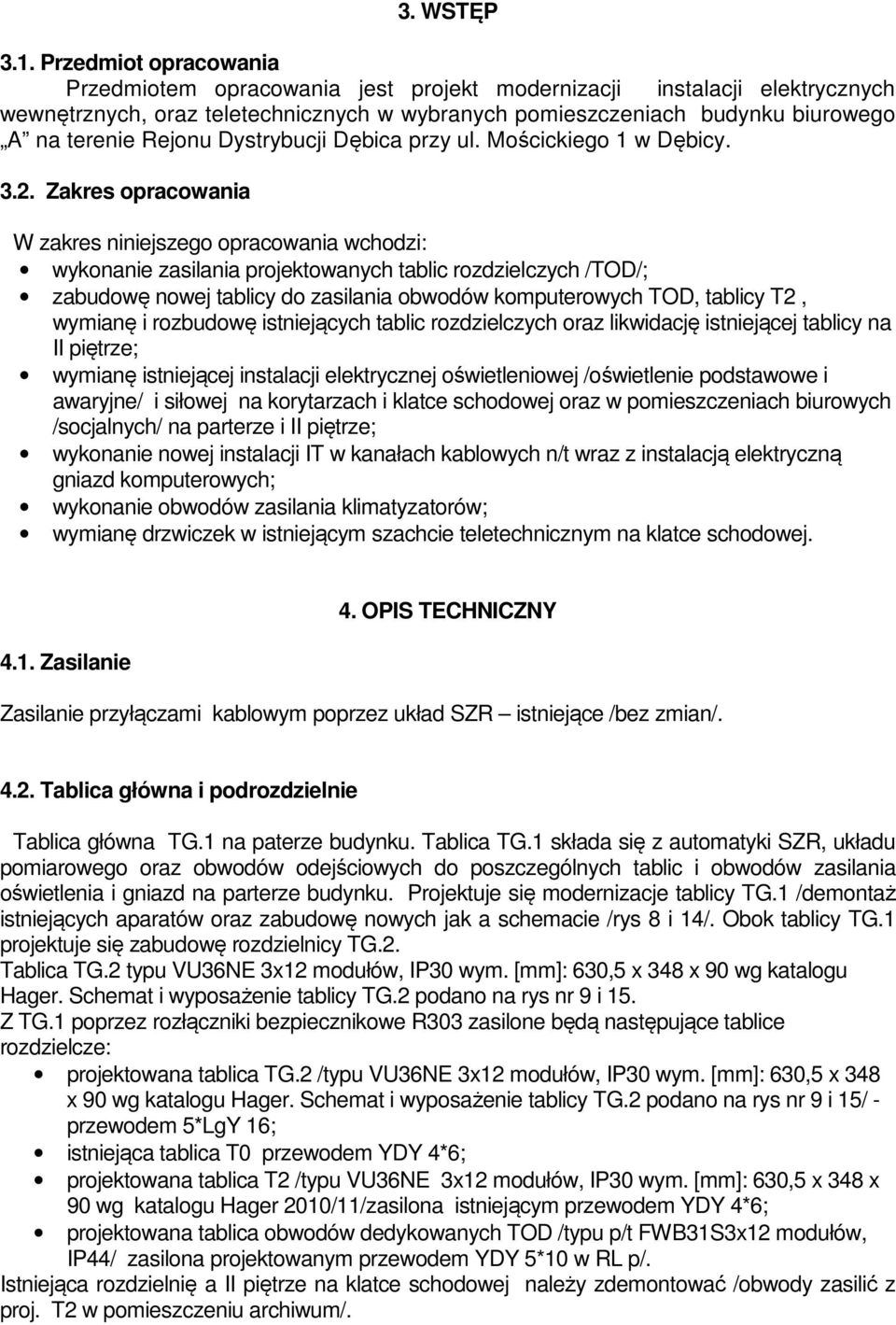 Dystrybucji Dębica przy ul. Mościckiego 1 w Dębicy. 3.2.