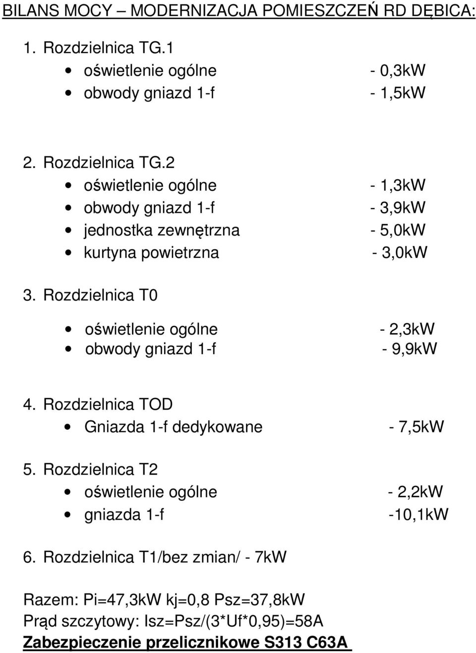 2 oświetlenie ogólne obwody gniazd 1-f jednostka zewnętrzna kurtyna powietrzna - 1,3kW - 3,9kW - 5,0kW - 3,0kW 3.