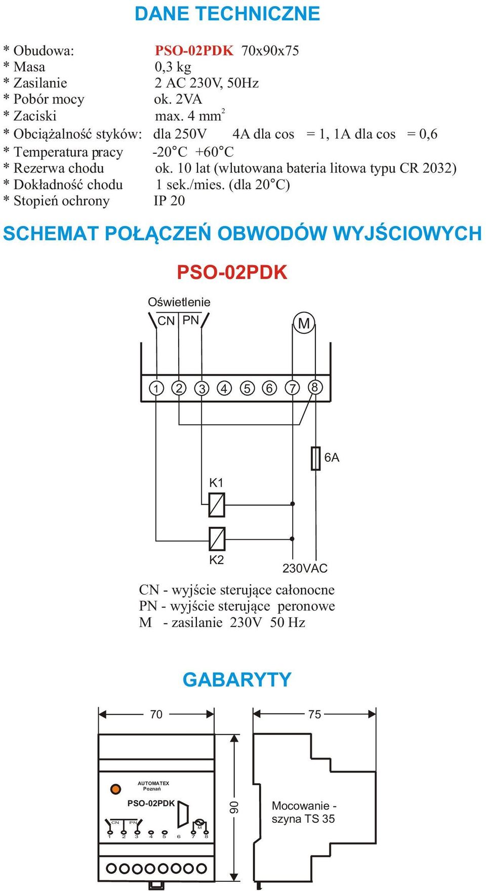 1 lat (wlutowana bateria litowa typu CR 232) * Dok³adnoœæ chodu 1 sek./mies.