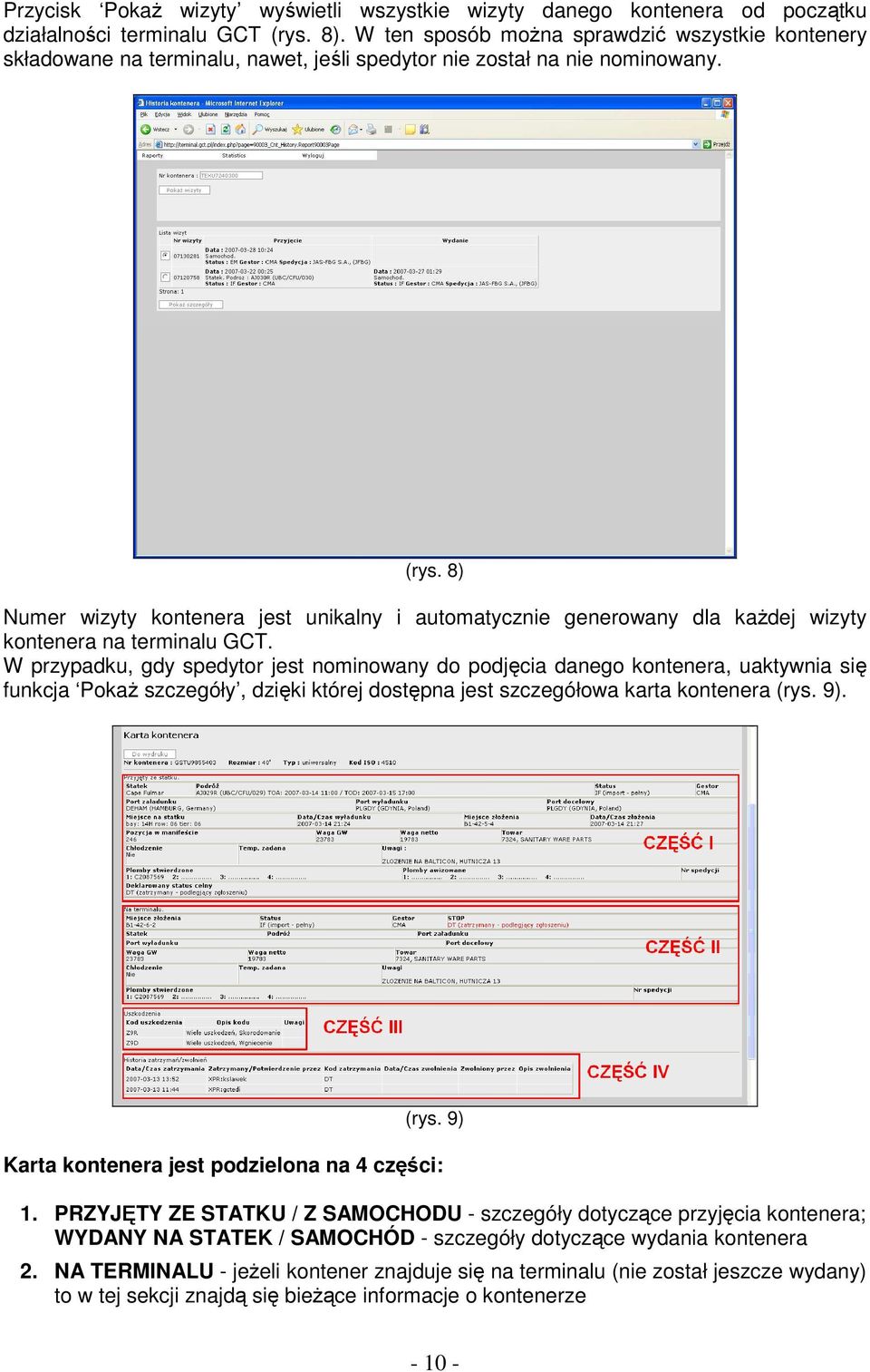 8) Numer wizyty kontenera jest unikalny i automatycznie generowany dla kaŝdej wizyty kontenera na terminalu GCT.