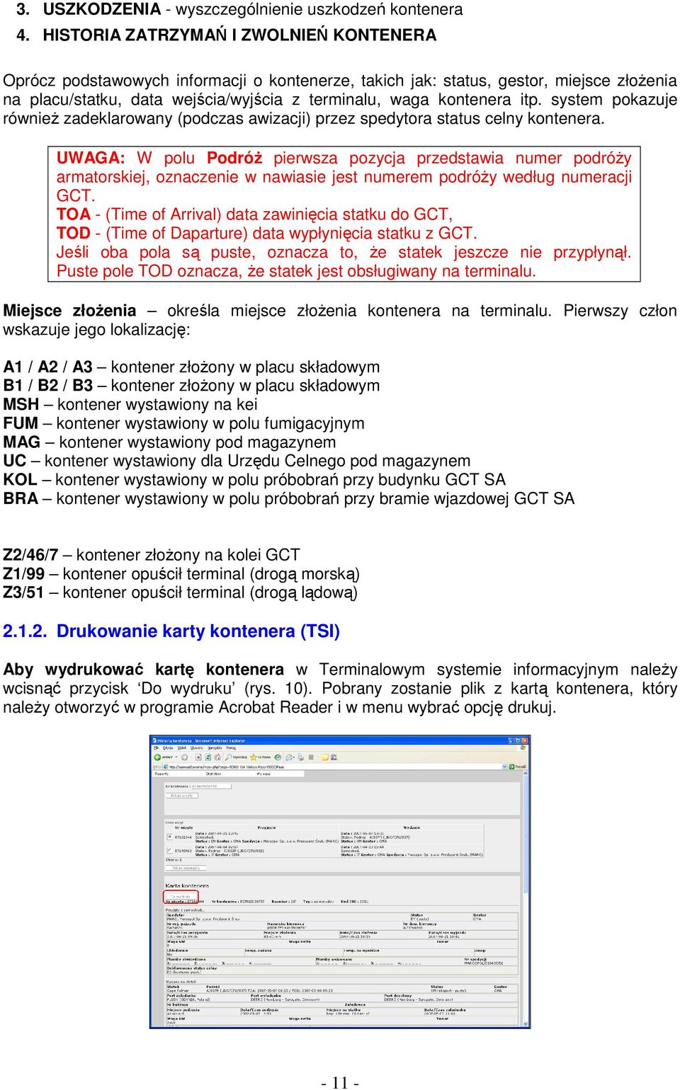 system pokazuje równieŝ zadeklarowany (podczas awizacji) przez spedytora status celny kontenera.