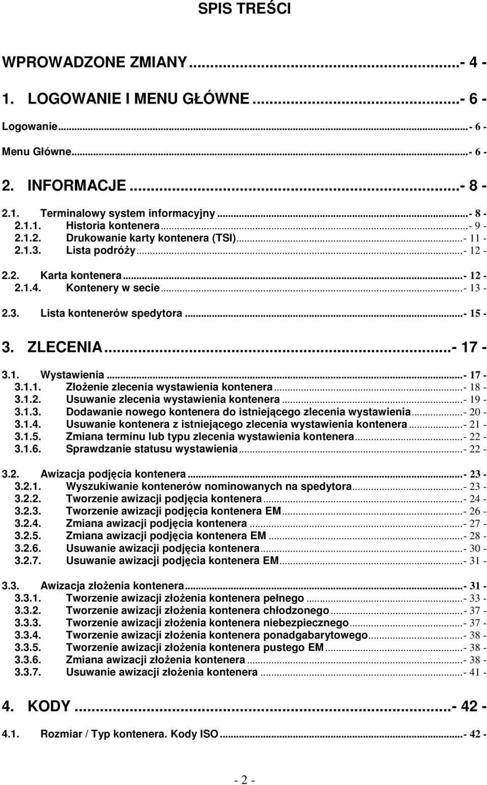 .. - 17-3.1. Wystawienia... - 17-3.1.1. ZłoŜenie zlecenia wystawienia kontenera... - 18-3.1.2. Usuwanie zlecenia wystawienia kontenera... - 19-3.1.3. Dodawanie nowego kontenera do istniejącego zlecenia wystawienia.