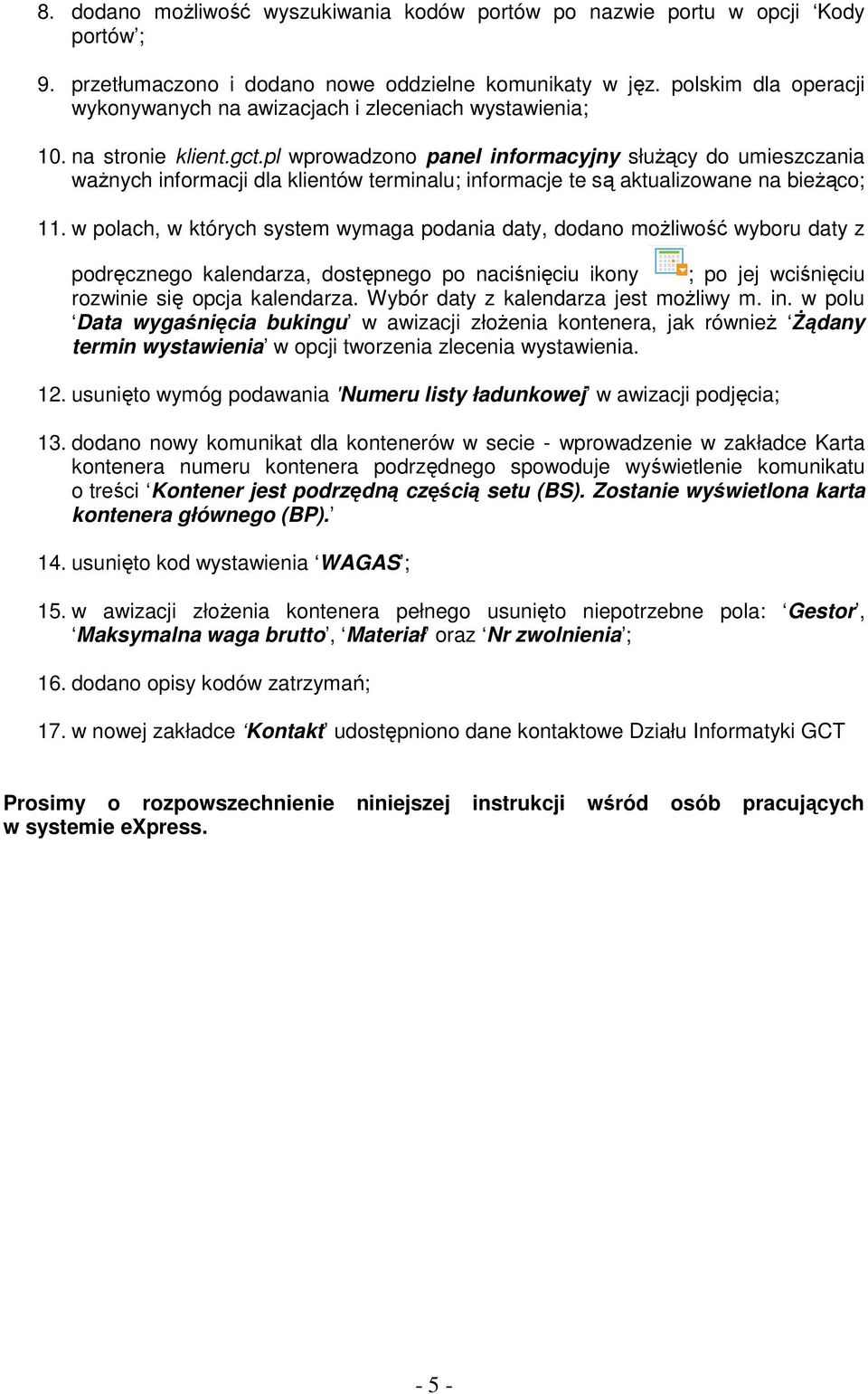 pl wprowadzono panel informacyjny słuŝący do umieszczania waŝnych informacji dla klientów terminalu; informacje te są aktualizowane na bieŝąco; 11.