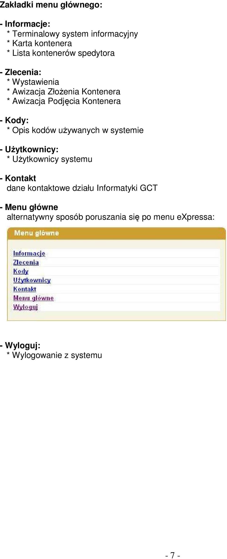 Opis kodów uŝywanych w systemie - UŜytkownicy: * UŜytkownicy systemu - Kontakt dane kontaktowe działu