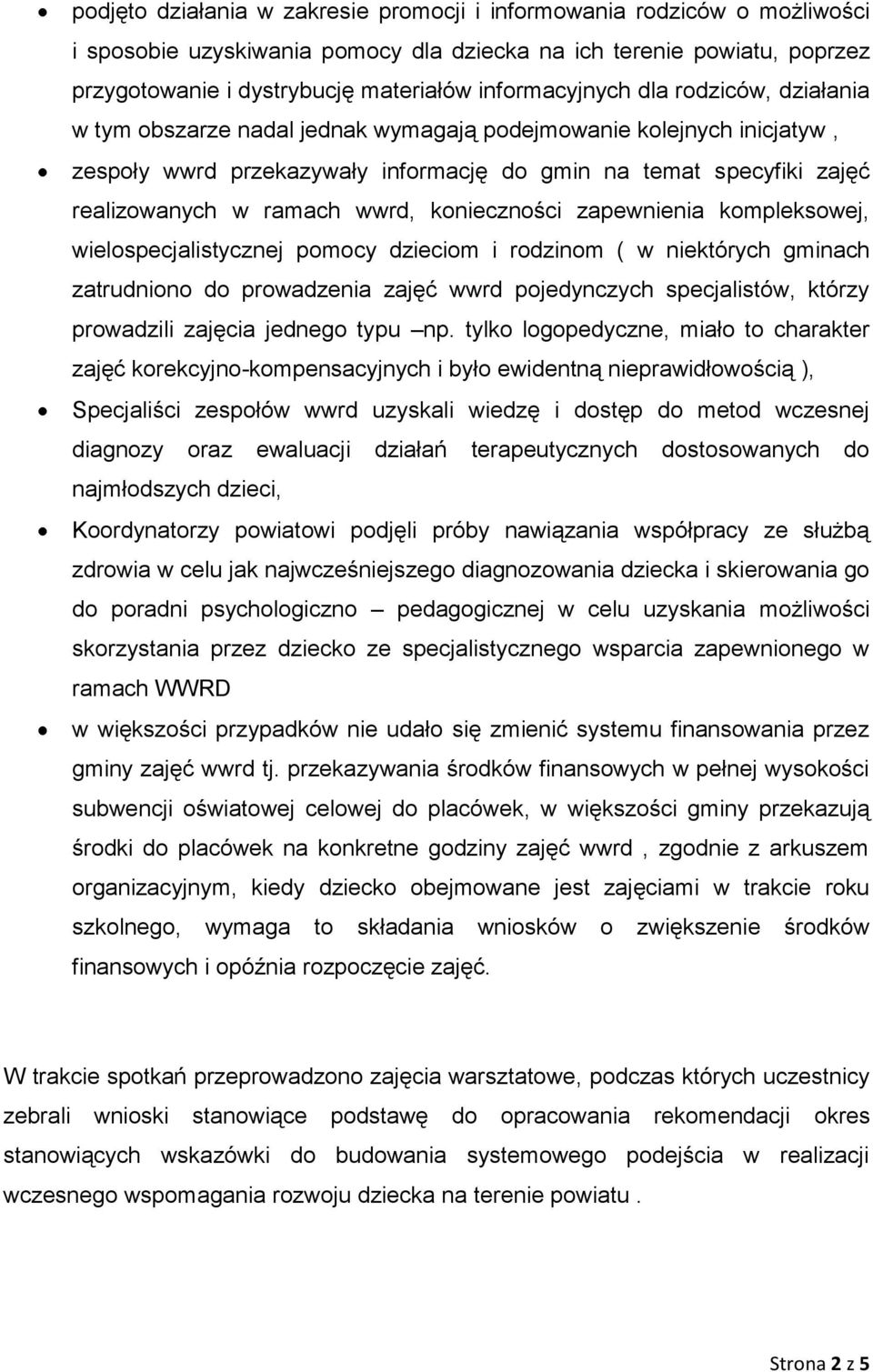 ramach wwrd, konieczności zapewnienia kompleksowej, wielospecjalistycznej pomocy dzieciom i rodzinom ( w niektórych gminach zatrudniono do prowadzenia zajęć wwrd pojedynczych specjalistów, którzy