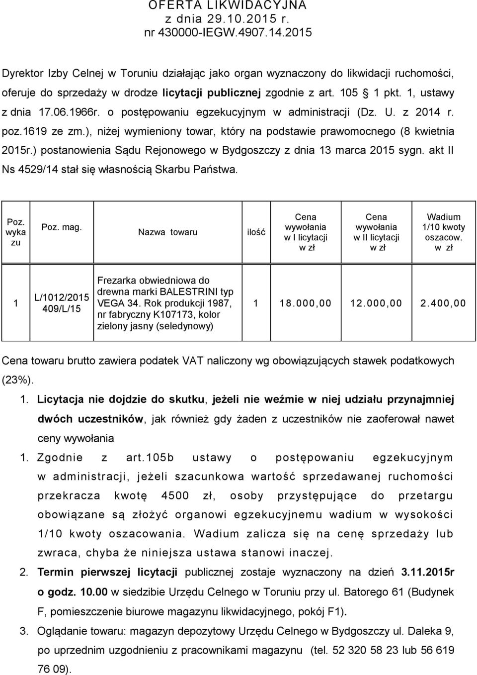 o postępowaniu egzekucyjnym w administracji (Dz. U. z 2014 r. poz.1619 ze zm.), niżej wymieniony towar, który na podstawie prawomocnego (8 kwietnia 2015r.