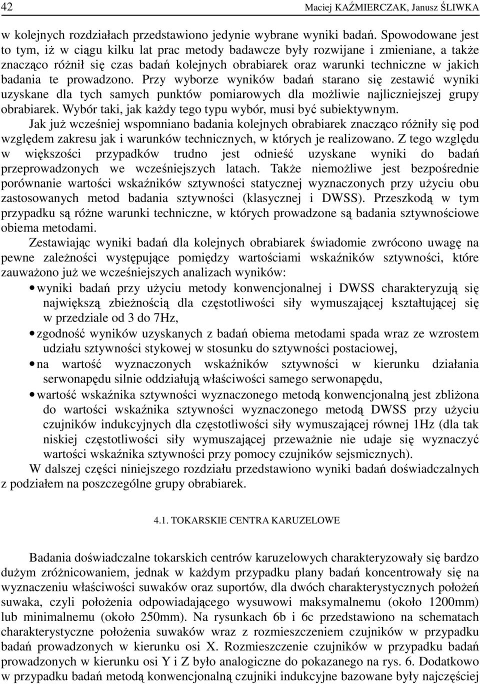 prowadzono. Przy wyborze wyników badań starano się zestawić wyniki uzyskane dla tych samych punktów pomiarowych dla moŝliwie najliczniejszej grupy obrabiarek.