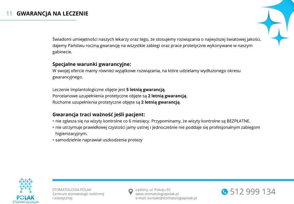 Lecze Implantologiczne objęte jest 5 letnią gwarancją. Porcelanowe uzupełnia protetyczne objęte są 2 letnią gwarancją. Ruchome uzupełnia protetyczne objęte są 2 letnią gwarancją.