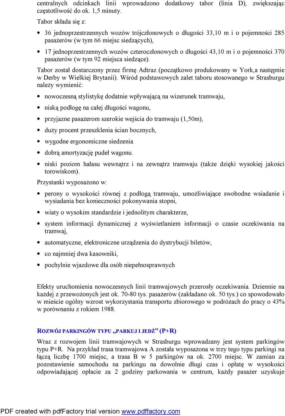 43,10 m i o pojemności 370 pasażerów (w tym 92 miejsca siedzące). Tabor został dostarczony przez firmę Adtraz (początkowo produkowany w York,a następnie w Derby w Wielkiej Brytanii).