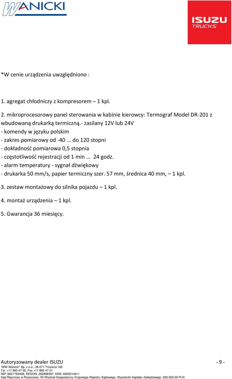 - zasilany 12V lub 24V - komendy w języku polskim - zakres pomiarowy od -40.