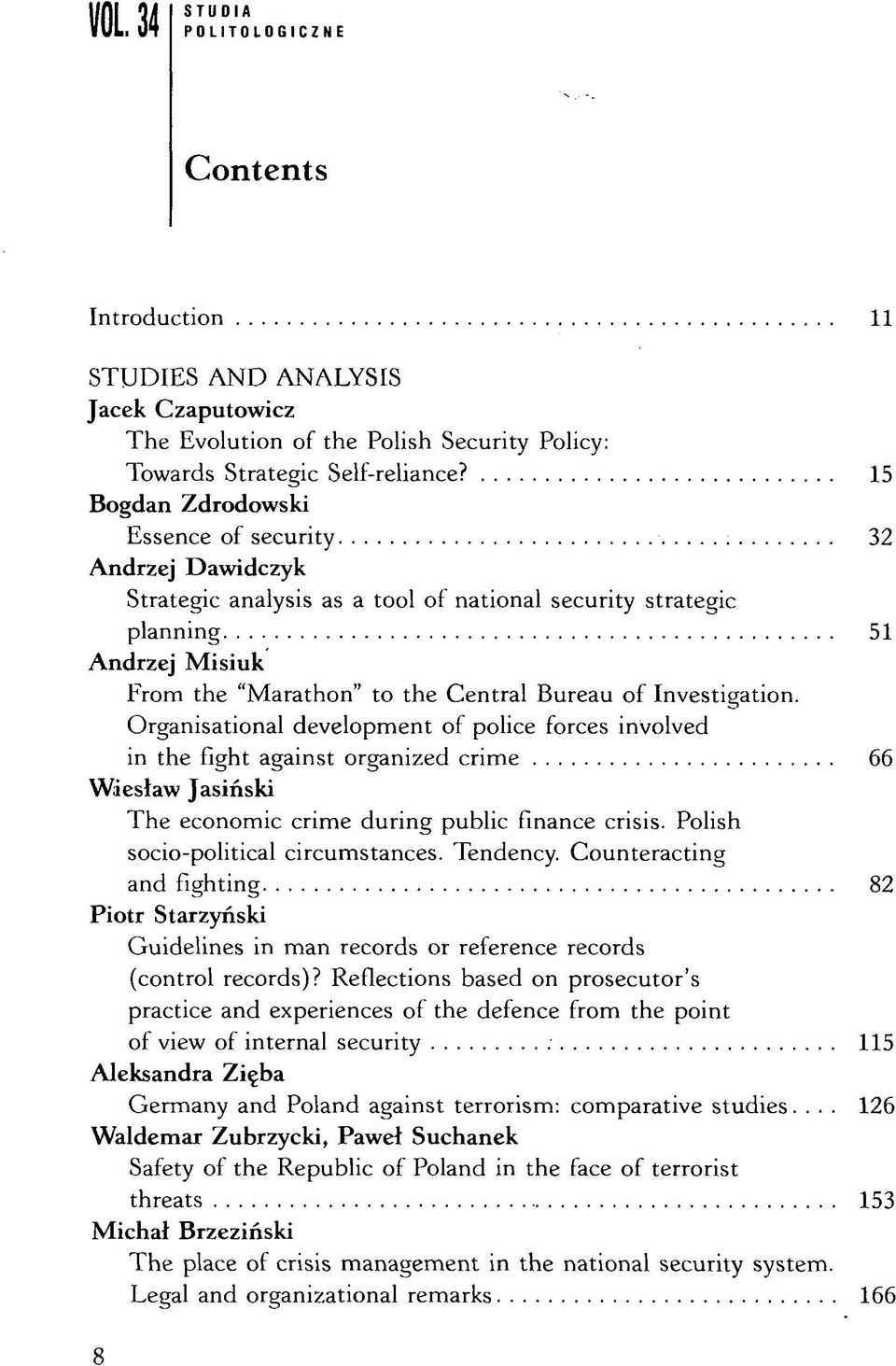 Investigation. Organisational development of police forces involved in the fight against organized crime 66 Wiesław Jasiński The economic crime during public finance crisis.