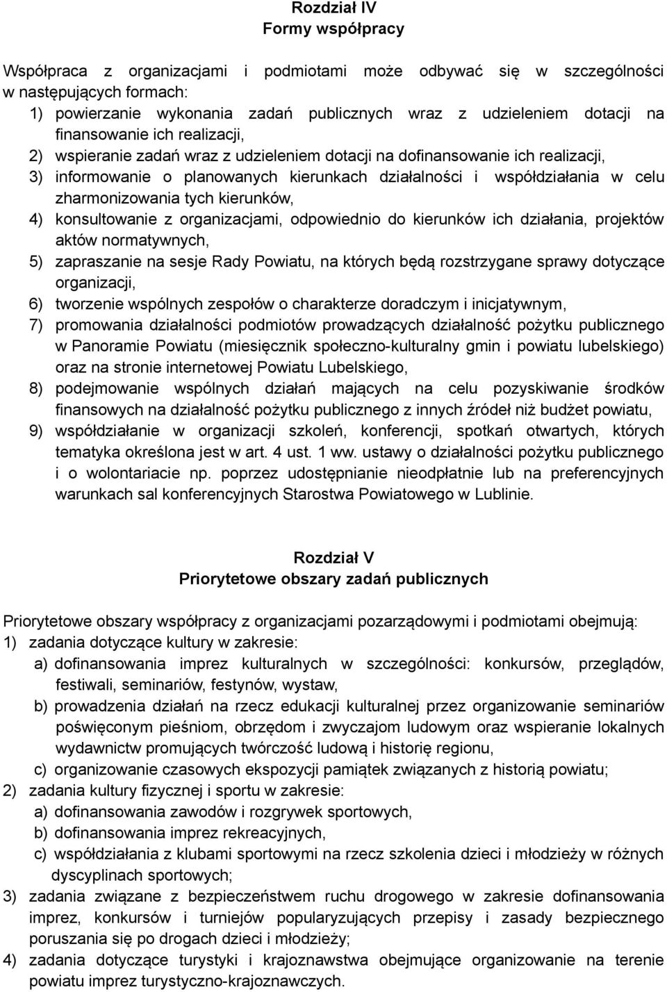 zharmonizowania tych kierunków, 4) konsultowanie z organizacjami, odpowiednio do kierunków ich działania, projektów aktów normatywnych, 5) zapraszanie na sesje Rady Powiatu, na których będą