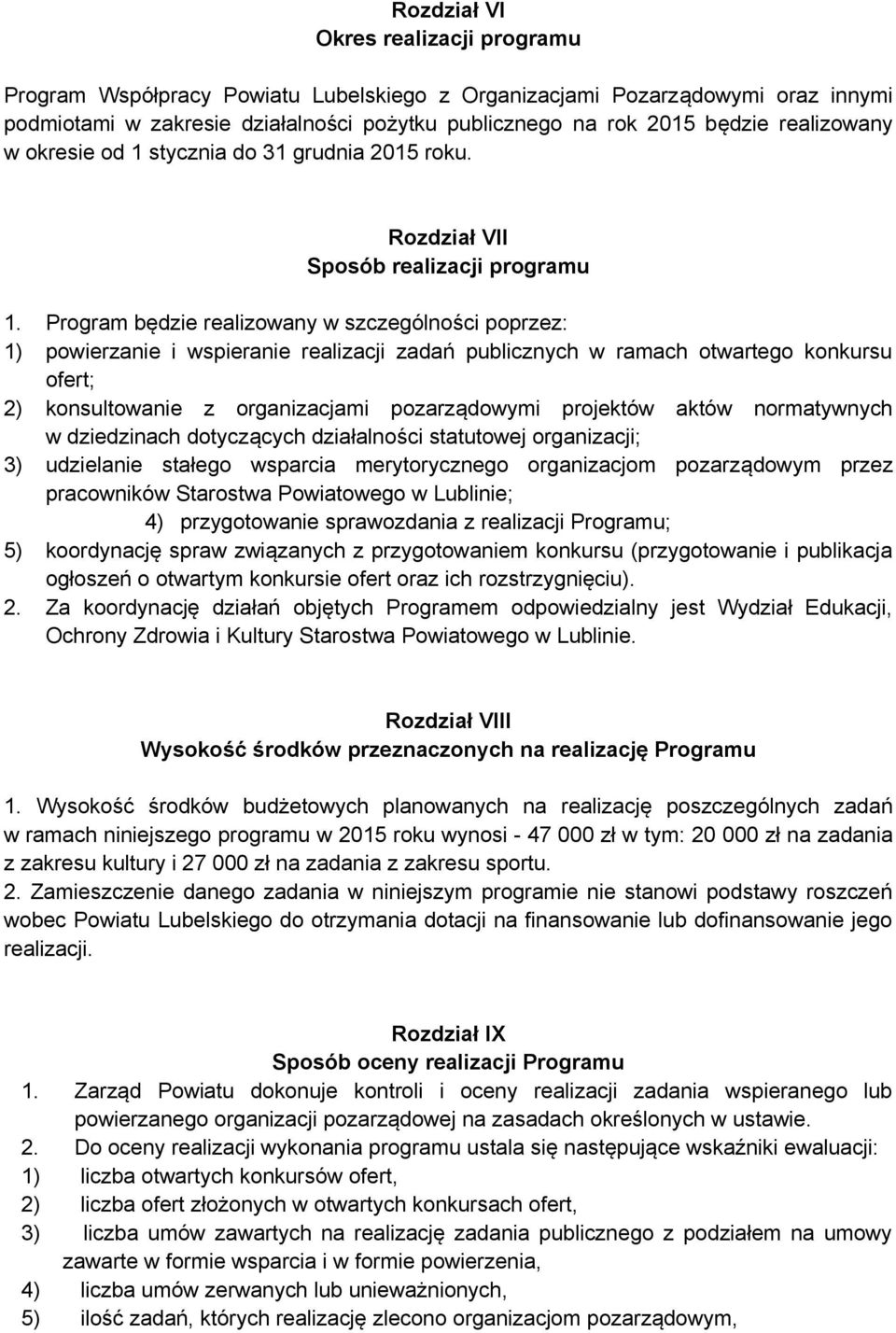 Program będzie realizowany w szczególności poprzez: 1) powierzanie i wspieranie realizacji zadań publicznych w ramach otwartego konkursu ofert; 2) konsultowanie z organizacjami pozarządowymi