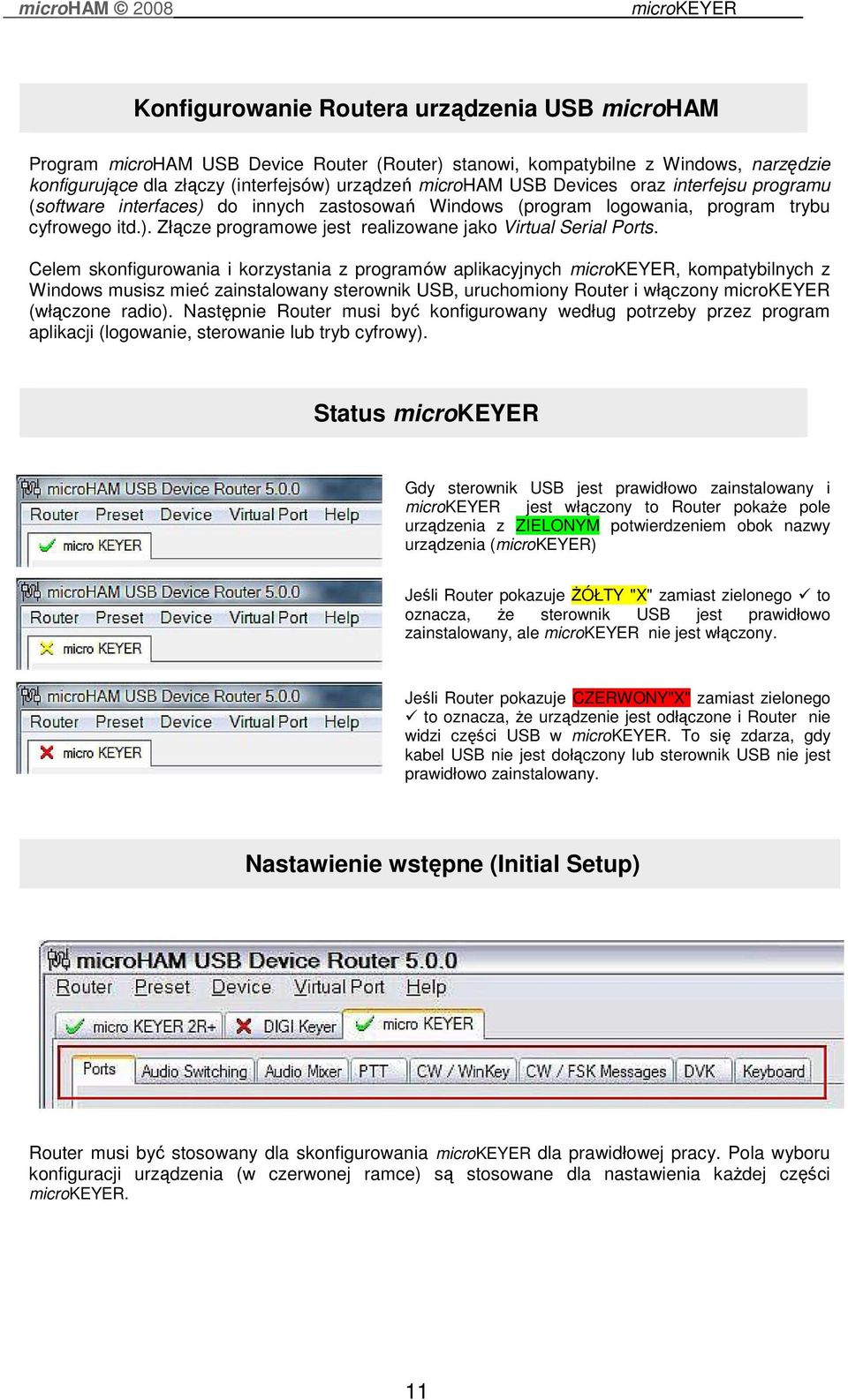 Celem skonfigurowania i korzystania z programów aplikacyjnych, kompatybilnych z Windows musisz mieć zainstalowany sterownik USB, uruchomiony Router i włączony (włączone radio).