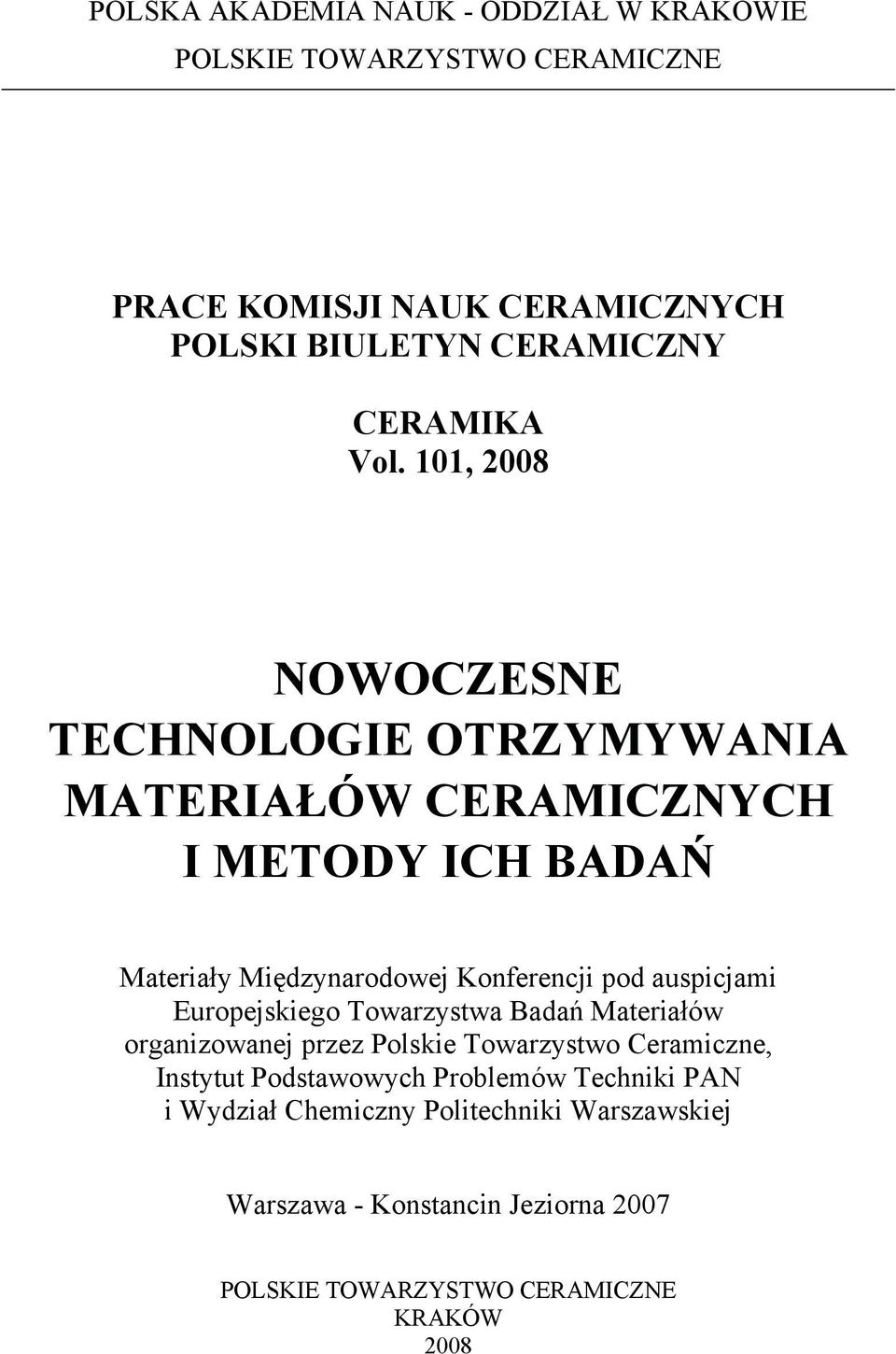 101, 2008 NOWOCZESNE TECHNOLOGIE OTRZYMYWANIA MATERIA ÓW CERAMICZNYCH I METODY ICH BADA Materia y Mi dzynarodowej Konferencji pod auspicjami