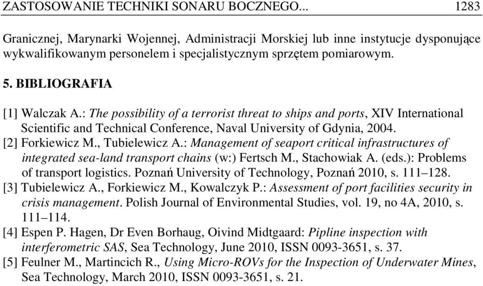 , Tubielewicz A.: Management of seaport critical infrastructures of integrated sea-land transport chains (w:) Fertsch M., Stachowiak A. (eds.): Problems of transport logistics.