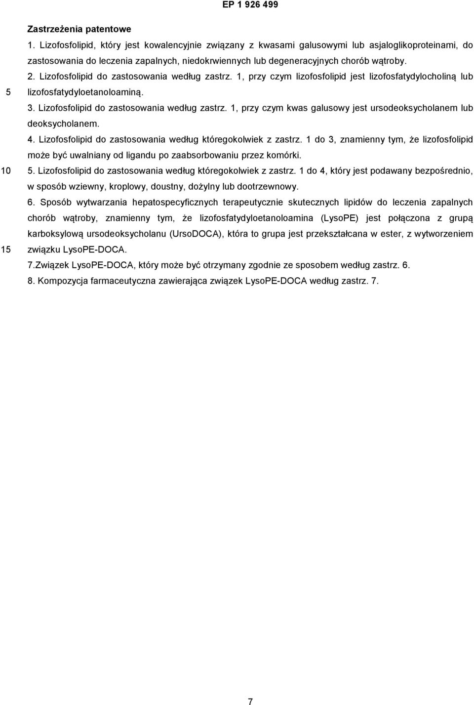 Lizofosfolipid do zastosowania według zastrz. 1, przy czym lizofosfolipid jest lizofosfatydylocholiną lub lizofosfatydyloetanoloaminą. 3. Lizofosfolipid do zastosowania według zastrz.