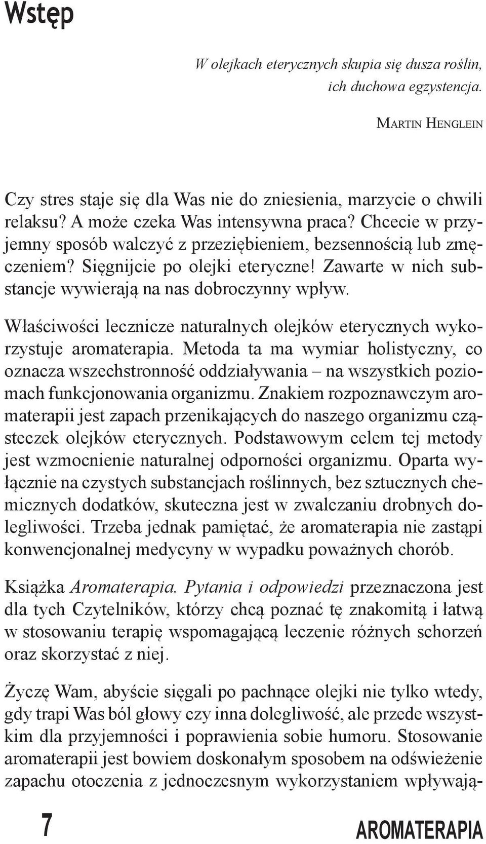 Zawarte w nich substancje wywierają na nas dobroczynny wpływ. Właściwości lecznicze naturalnych olejków eterycznych wykorzystuje aromaterapia.