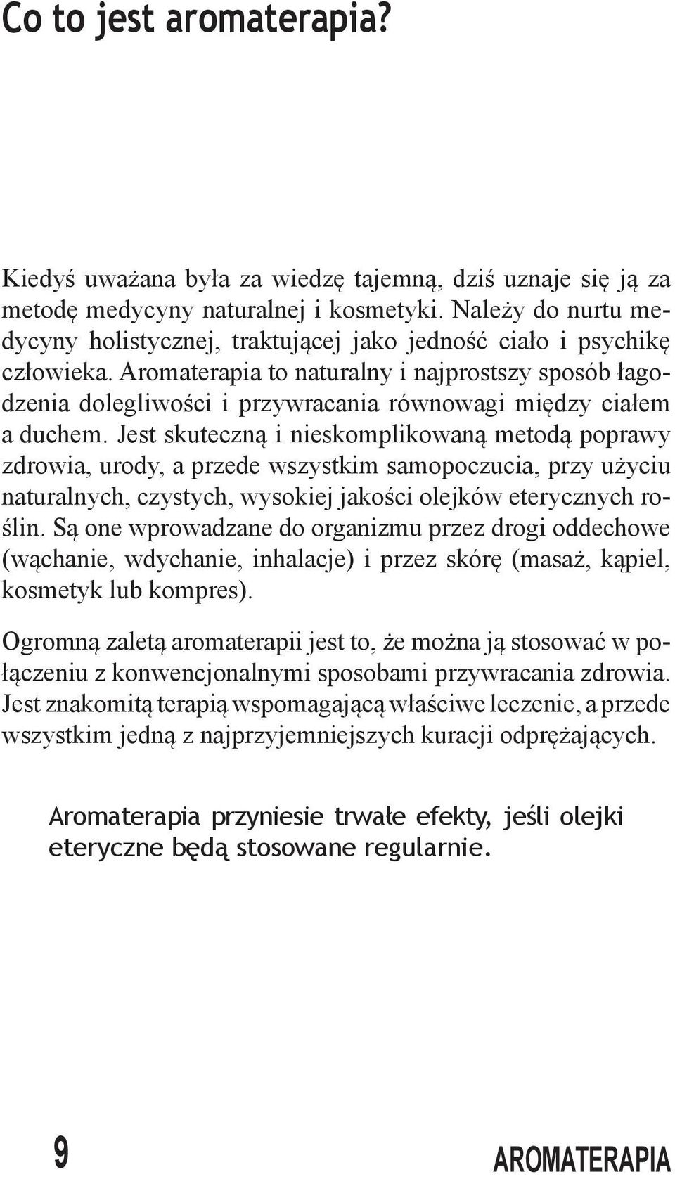 Aromaterapia to naturalny i najprostszy sposób łagodzenia dolegliwości i przywracania równowagi między ciałem a duchem.