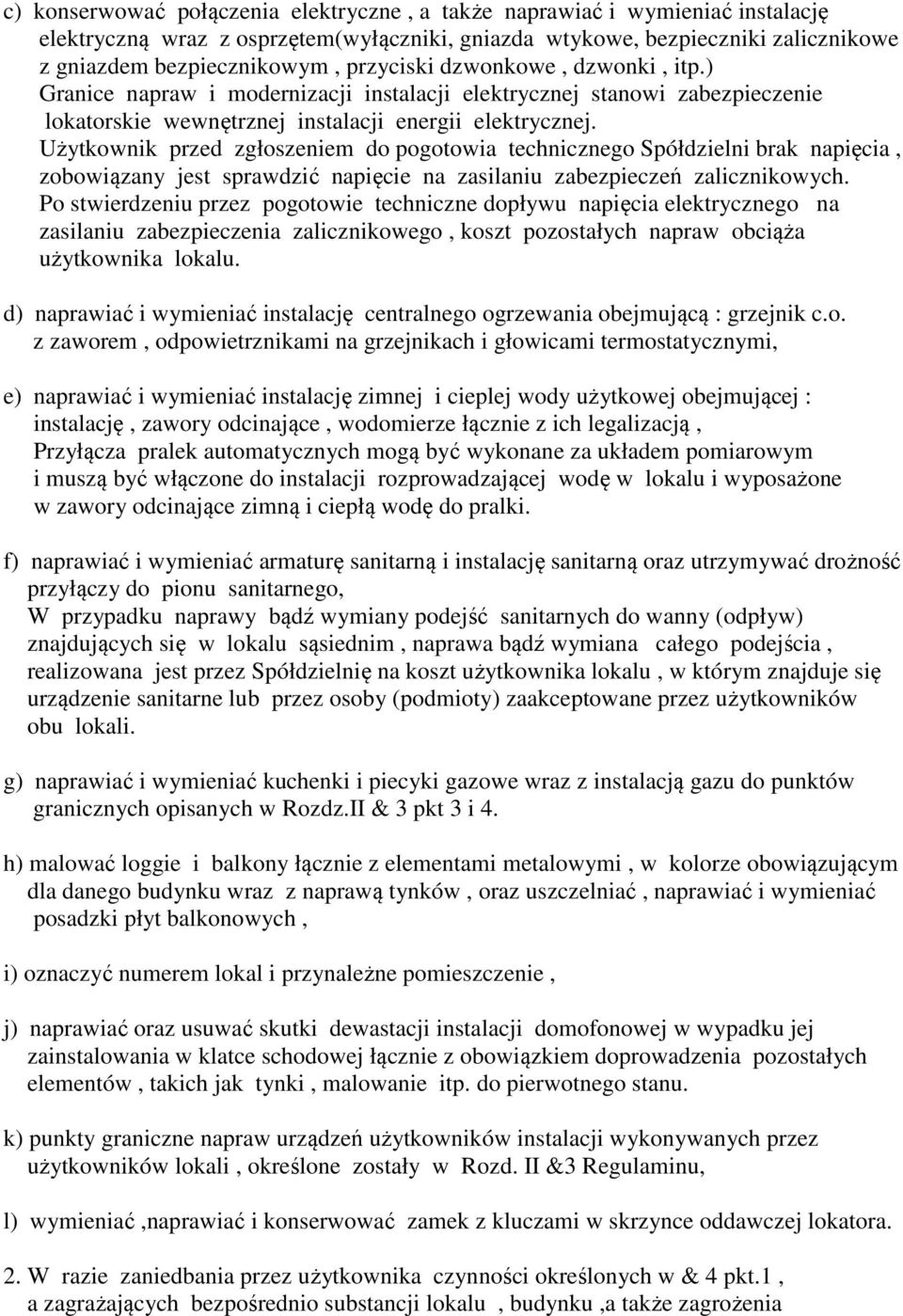 Użytkownik przed zgłoszeniem do pogotowia technicznego Spółdzielni brak napięcia, zobowiązany jest sprawdzić napięcie na zasilaniu zabezpieczeń zalicznikowych.