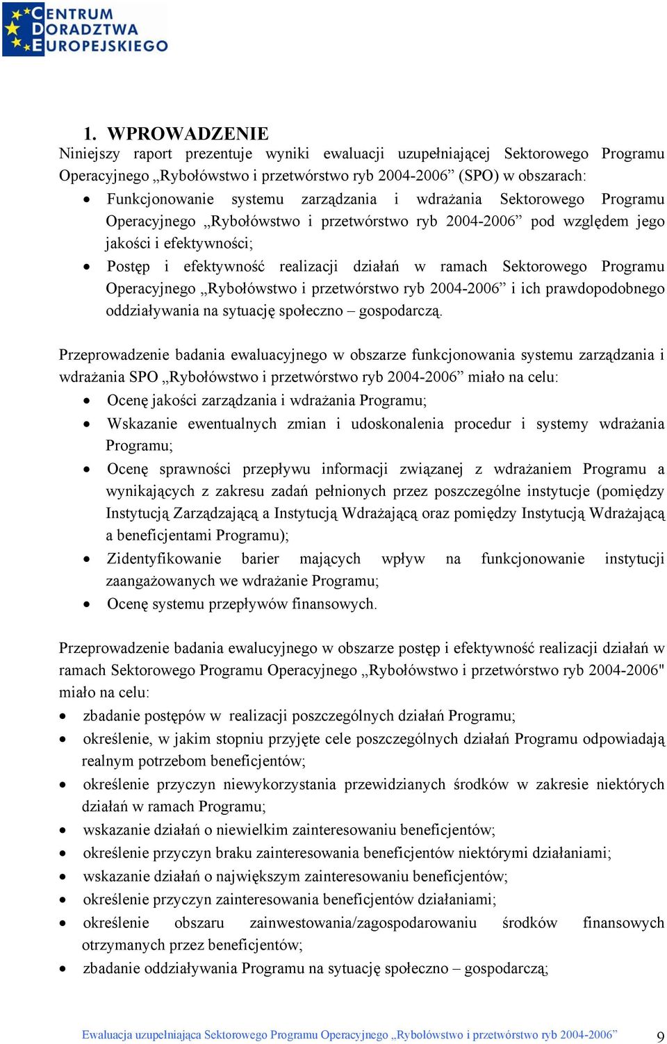 Sektorowego Programu Operacyjnego Rybołówstwo i przetwórstwo ryb 2004-2006 i ich prawdopodobnego oddziaływania na sytuację społeczno gospodarczą.