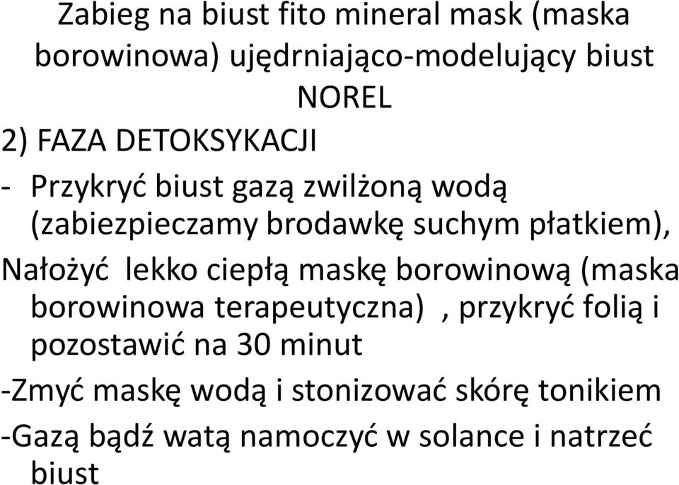 Nałożyć lekko ciepłą maskę borowinową (maska borowinowa terapeutyczna), przykryć folią i