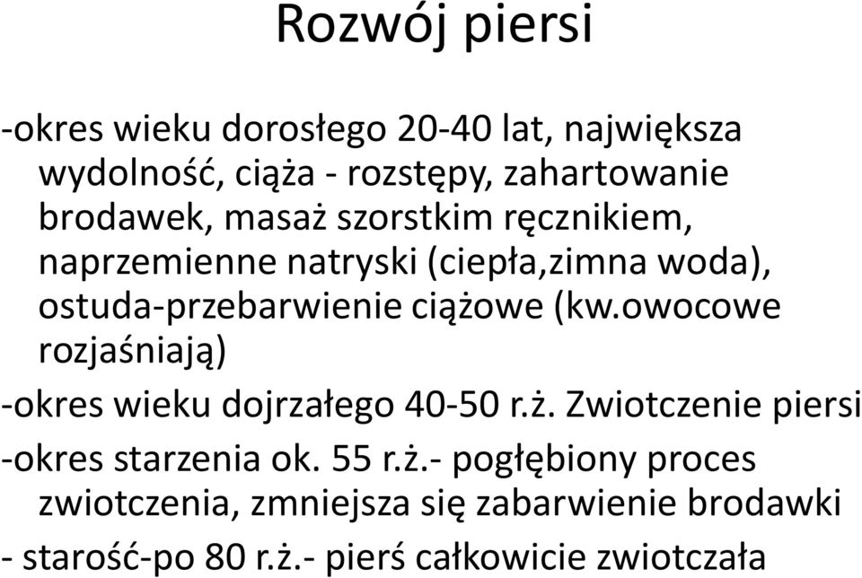 ciążowe (kw.owocowe rozjaśniają) -okres wieku dojrzałego 40-50 r.ż. Zwiotczenie piersi -okres starzenia ok.